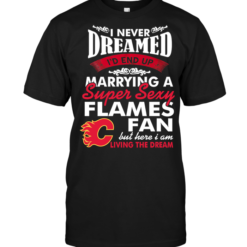 I Never Dreamed I'D End Up Marrying A Super Sexy Flames Fan