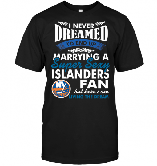 I Never Dreamed I'D End Up Marrying A Super Sexy Islanders Fan