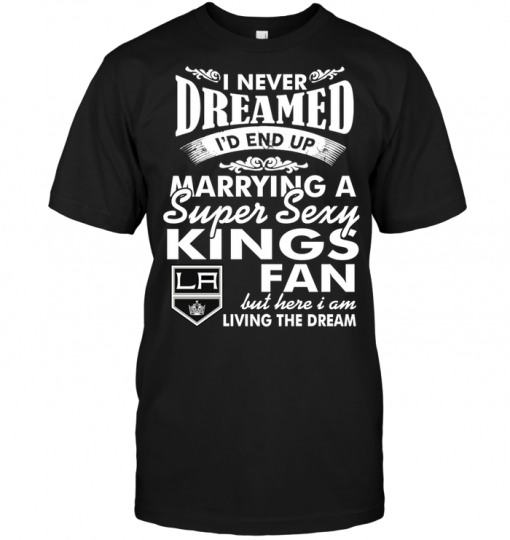 I Never Dreamed I'D End Up Marrying A Super Sexy Kings Fan