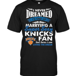 I Never Dreamed I'D End Up Marrying A Super Sexy Knicks Fan