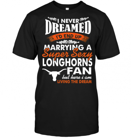 I Never Dreamed I'D End Up Marrying A Super Sexy Longhorns Fan