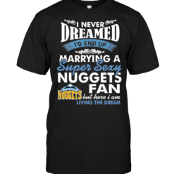 I Never Dreamed I'D End Up Marrying A Super Sexy Nuggets Fan