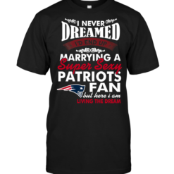 I Never Dreamed I'D End Up Marrying A Super Sexy Patriots Fan