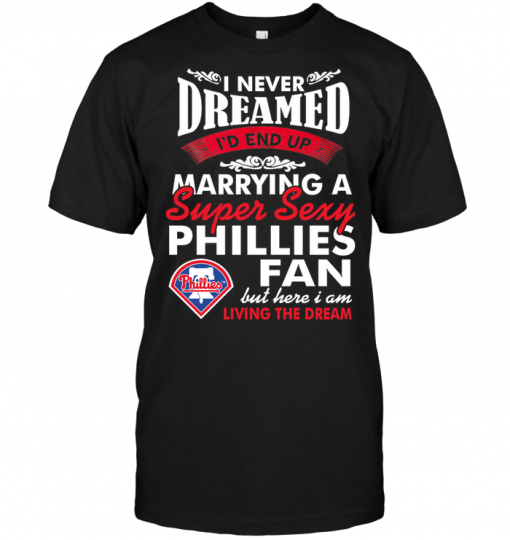 I Never Dreamed I'D End Up Marrying A Super Sexy Phillies Fan
