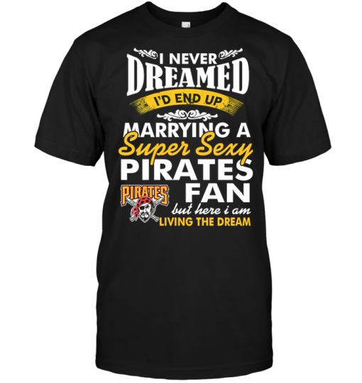 I Never Dreamed I'D End Up Marrying A Super Sexy Pirates Fan