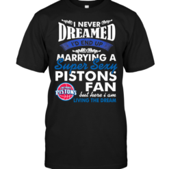I Never Dreamed I'D End Up Marrying A Super Sexy Pistons Fan