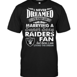 I Never Dreamed I'D End Up Marrying A Super Sexy Raiders Fan