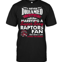 I Never Dreamed I'D End Up Marrying A Super Sexy Raptors Fan