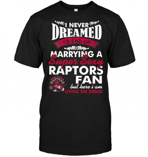 I Never Dreamed I'D End Up Marrying A Super Sexy Raptors Fan