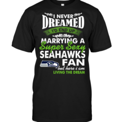 I Never Dreamed I'D End Up Marrying A Super Sexy Seahawks Fan