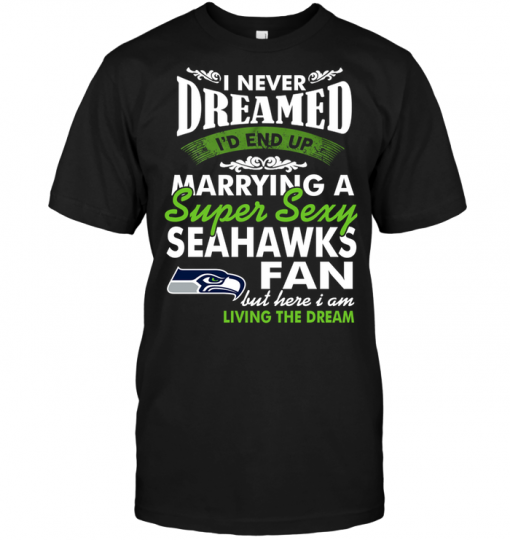 I Never Dreamed I'D End Up Marrying A Super Sexy Seahawks Fan