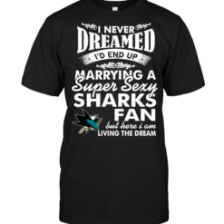 I Never Dreamed I'D End Up Marrying A Super Sexy Sharks Fan