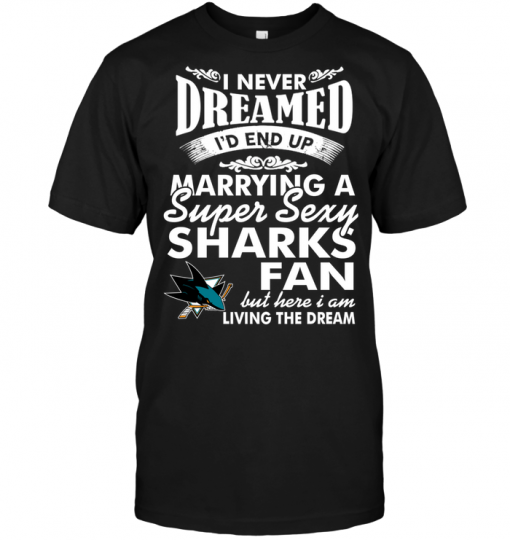 I Never Dreamed I'D End Up Marrying A Super Sexy Sharks Fan