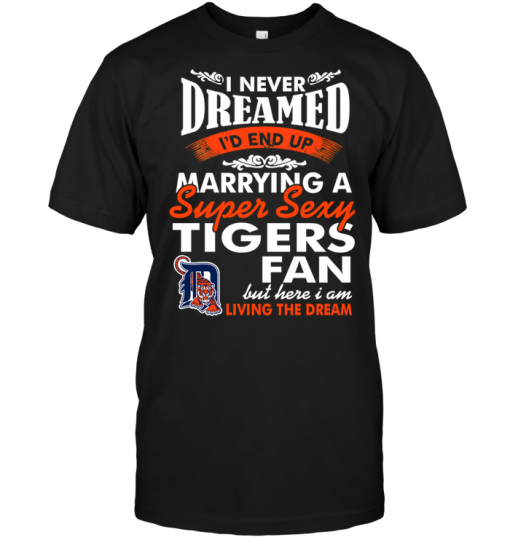 I Never Dreamed I'D End Up Marrying A Super Sexy Tigers Fan
