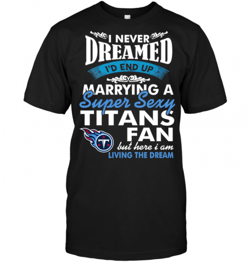 I Never Dreamed I'D End Up Marrying A Super Sexy Titans Fan