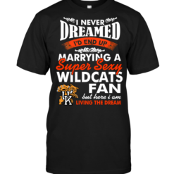 I Never Dreamed I'D End Up Marrying A Super Sexy Wildcats Fan