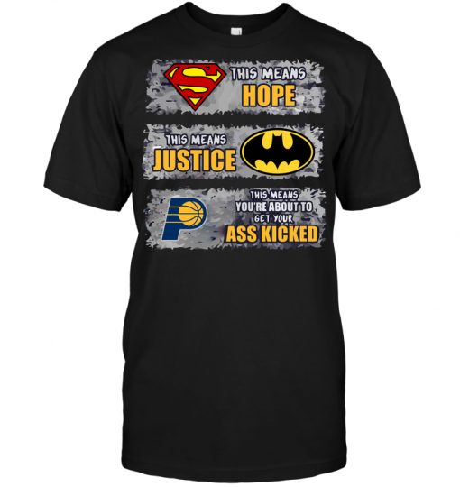 Indiana Pacers: Superman Means hope Batman Means Justice This Means You're About To Get Your Ass Kicked