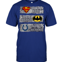 Indianapolis Colts: Superman Means hope Batman Means Justice This Means You're About To Get Your Ass Kicked
