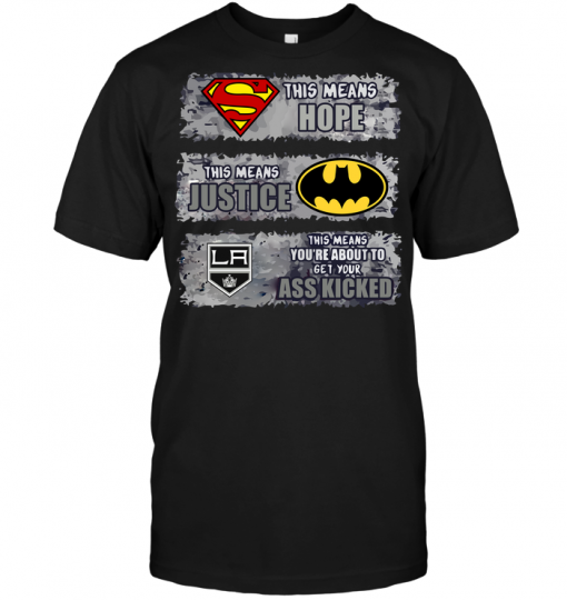 Los Angeles Kings: Superman Means hope Batman Means Justice This Means You're About To Get Your Ass Kicked