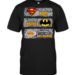 Los Angeles Lakers: Superman Means hope Batman Means Justice This Means You're About To Get Your Ass Kicked