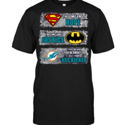 Miami Dolphins: Superman Means hope Batman Means Justice This Means You're About To Get Your Ass Kicked