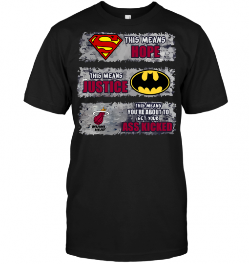 Miami Heat: Superman Means hope Batman Means Justice This Means You're About To Get Your Ass Kicked