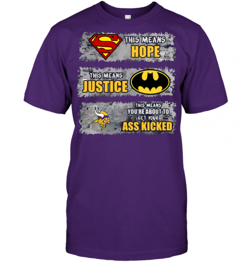 Minnesota Vikings: Superman Means hope Batman Means Justice This Means You're About To Get Your Ass Kicked