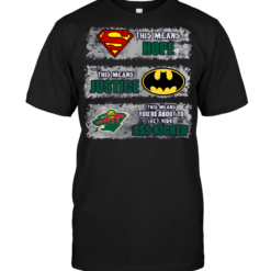 Minnesota Wild: Superman Means hope Batman Means Justice This Means You're About To Get Your Ass Kicked