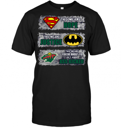 Minnesota Wild: Superman Means hope Batman Means Justice This Means You're About To Get Your Ass Kicked