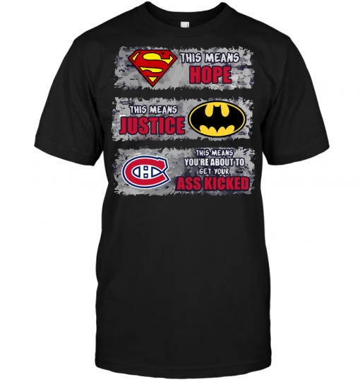 Montreal Canadians: Superman Means hope Batman Means Justice This Means You're About To Get Your Ass Kicked