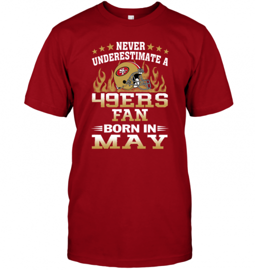 Never Underestimate A 49ers Fan Born In May