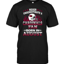 Never Underestimate A Arizona Cardinals Fan Born In August