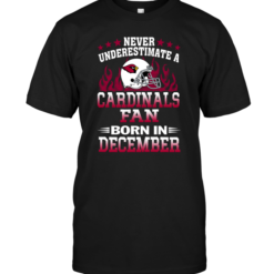 Never Underestimate A Arizona Cardinals Fan Born In December