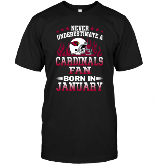 Never Underestimate A Arizona Cardinals Fan Born In January