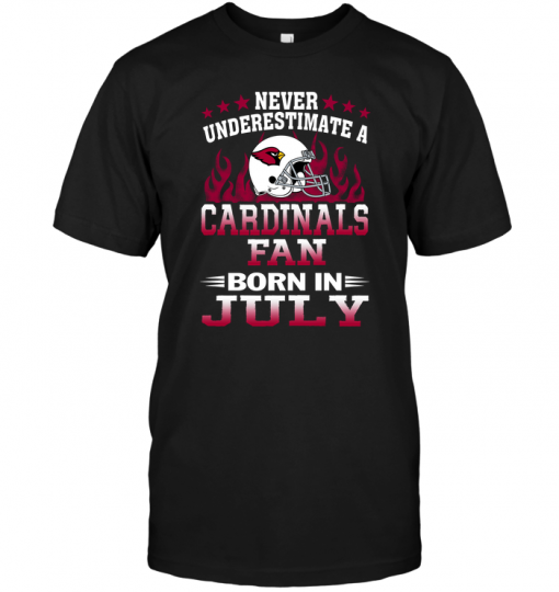 Never Underestimate A Arizona Cardinals Fan Born In July