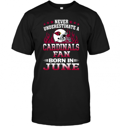 Never Underestimate A Arizona Cardinals Fan Born In June