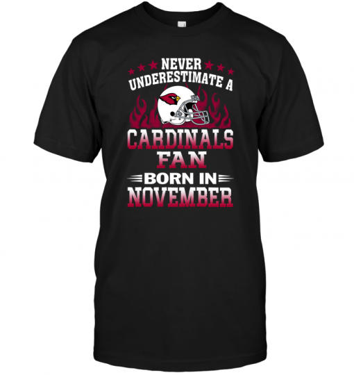 Never Underestimate A Arizona Cardinals Fan Born In November