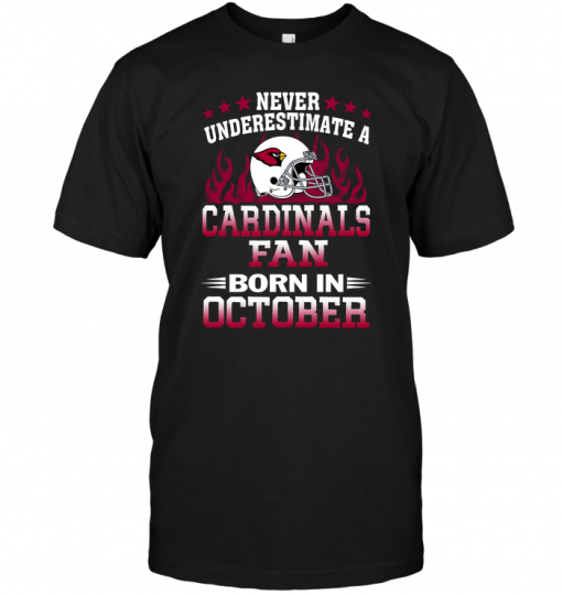 Never Underestimate A Arizona Cardinals Fan Born In October