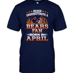 Never Underestimate A Bears Fan Born In April
