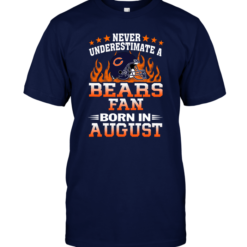 Never Underestimate A Bears Fan Born In August