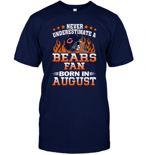 Never Underestimate A Bears Fan Born In August