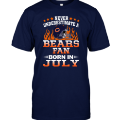 Never Underestimate A Bears Fan Born In July