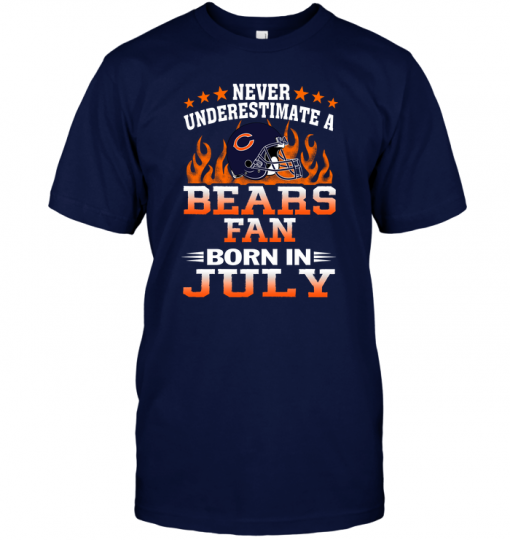 Never Underestimate A Bears Fan Born In July