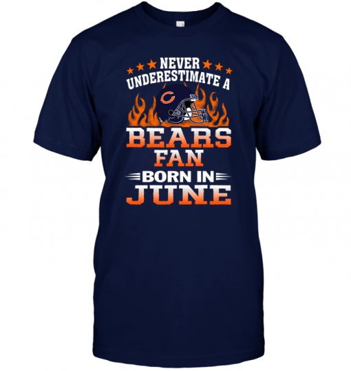 Never Underestimate A Bears Fan Born In June