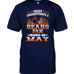 Never Underestimate A Bears Fan Born In May