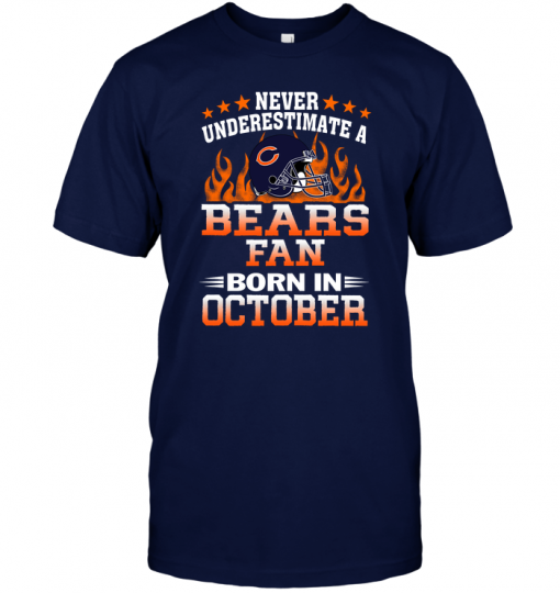 Never Underestimate A Bears Fan Born In October