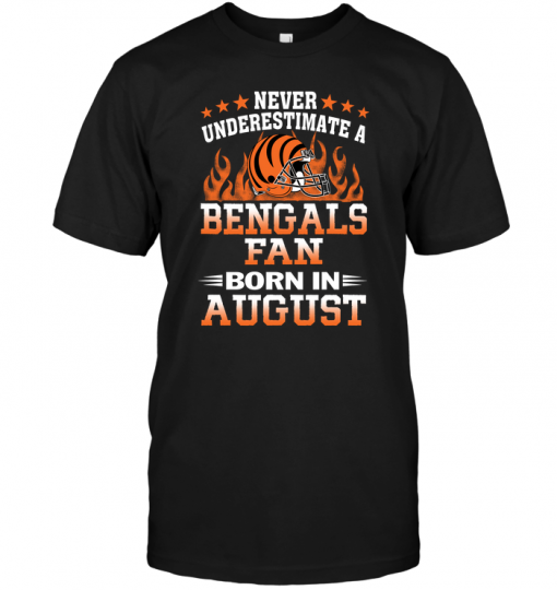 Never Underestimate A Bengals Fan Born In August