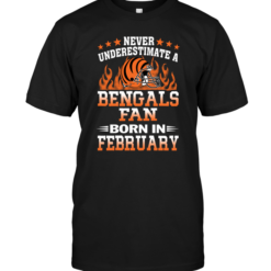 Never Underestimate A Bengals Fan Born In February
