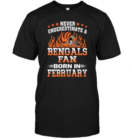 Never Underestimate A Bengals Fan Born In February
