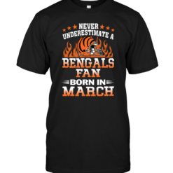 Never Underestimate A Bengals Fan Born In March